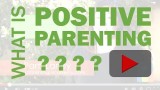 What is positive parenting? Positive Discipline & Redirecting Childrens Behavior